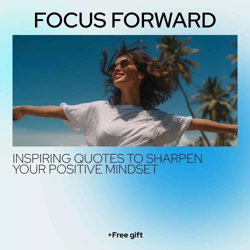 Focus Forward: Inspiring Quotes to Sharpen Your Positive Mindset | Motivational eBook with Positive Focus Quotes for Daily Clarity & Growth