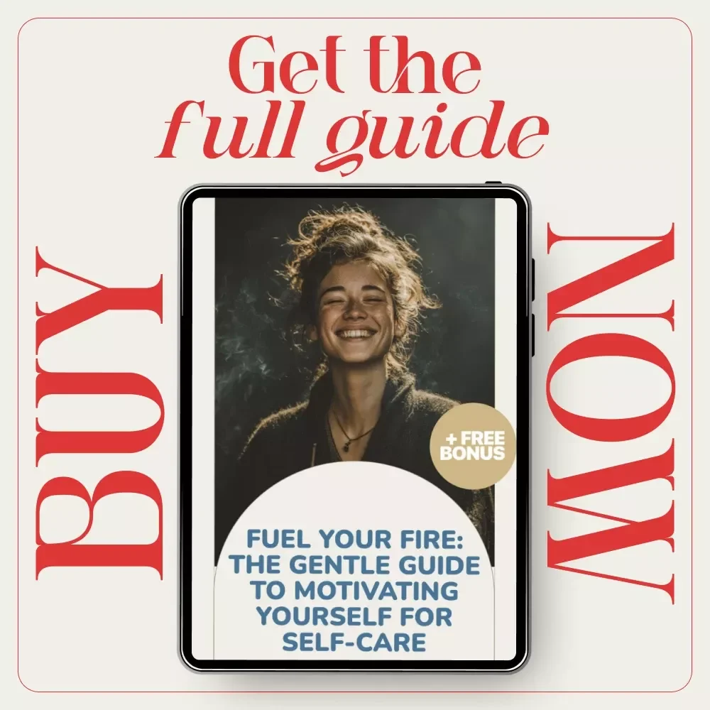 Fuel Your Fire: The Gentle Guide to Motivating Yourself for Self-Care | Digital Guide on how to motivate yourself to take care of yourself