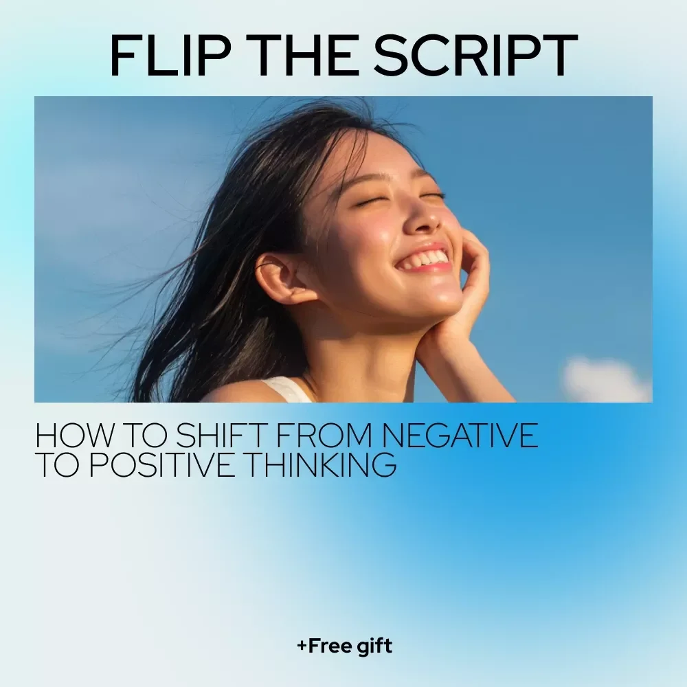 Flip the Script: How to Shift from Negative to Positive Thinking – A Practical Mindset Guide for Anyone Asking how do i change my mindset from negative to positive