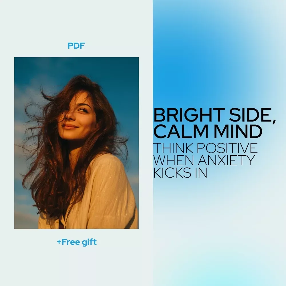 Bright Side, Calm Mind: How to Think Positive When Anxiety Kicks In – Practical Guide for Learning how to think positive when you have anxiety, Digital Download for Mental Wellness