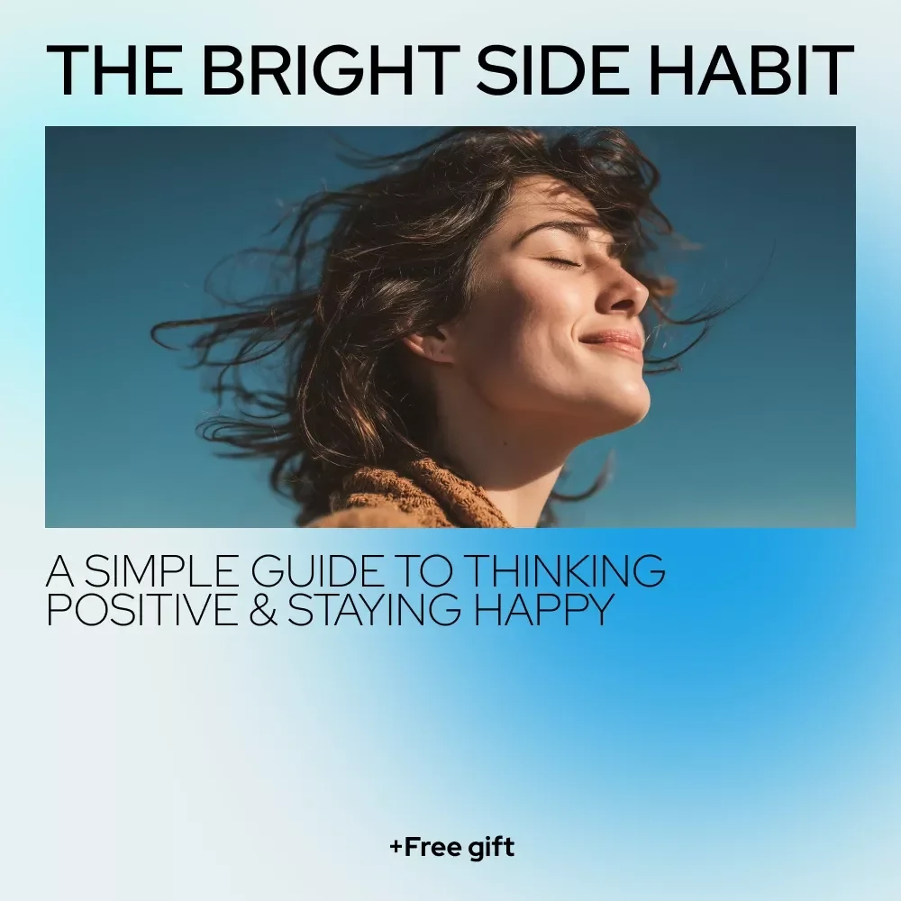 The Bright Side Habit: A Simple Guide to Thinking Positive & Staying Happy | Digital Positivity Guide | How to Always Think Positive and Be Happy