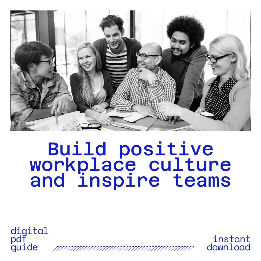 Leading with Culture: A Practical Guide to Building Positive Work Environments – How to Create a Positive Work Culture as a Leader Digital Guide