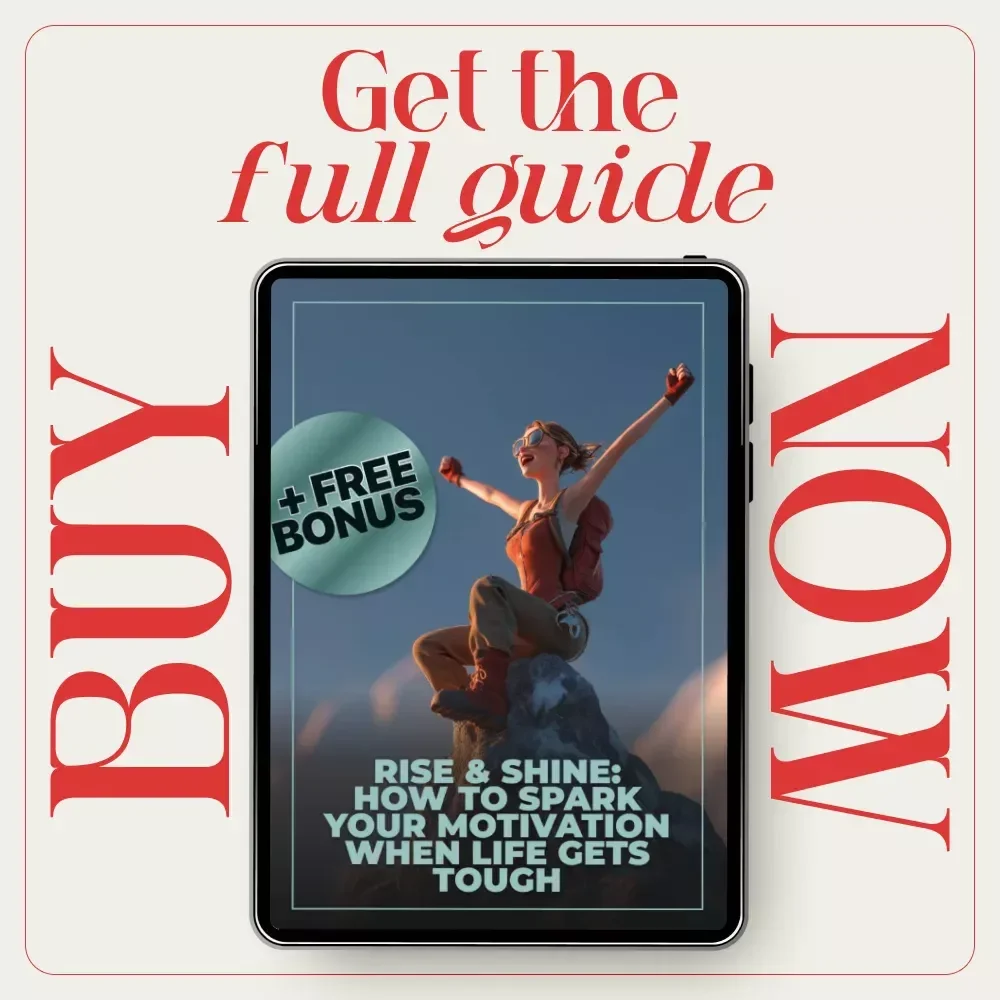 Rise & Shine: How to Spark Your Motivation When Life Gets Tough – Guide on How to Motivate Yourself in Difficult Times
