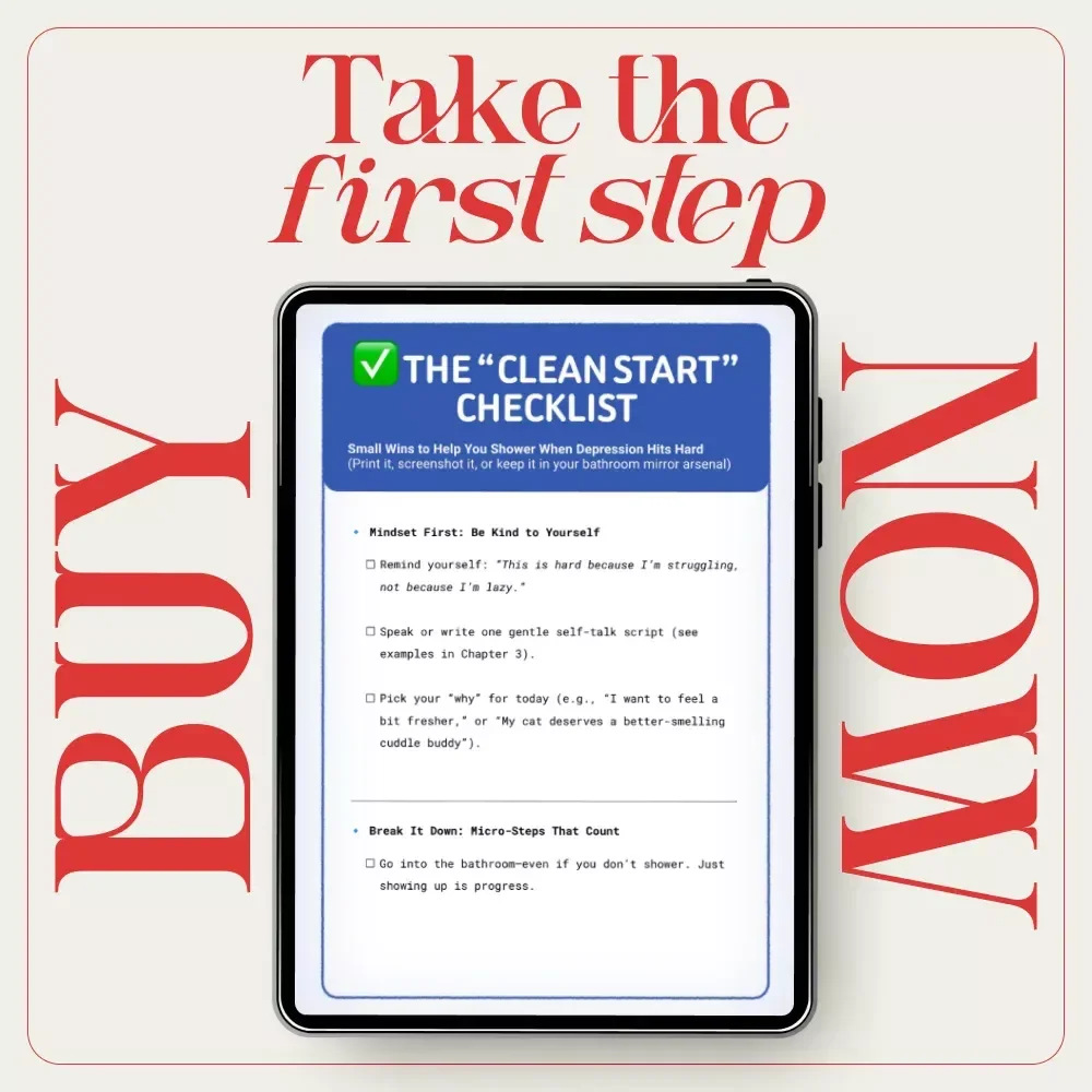 The “Clean Start” Checklist – A Gentle, Depression-Friendly Guide for How to Motivate Yourself to Shower When Depressed