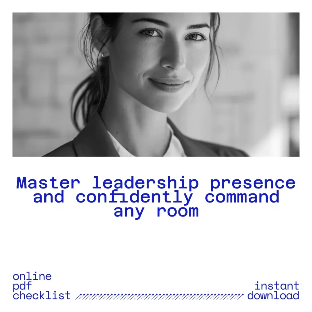 The Presence Playbook: Your Checklist to Command Any Room – Leadership Presence Guide for Boardrooms, Zoom Calls, and High-Stakes Moments