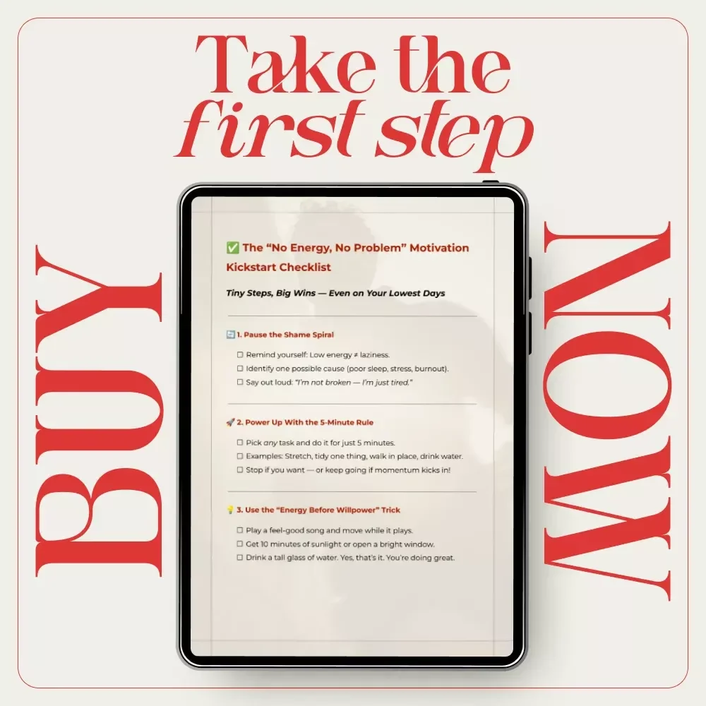The “No Energy, No Problem” Motivation Kickstart Checklist: How to Get Motivated When You Have No Energy Digital Download