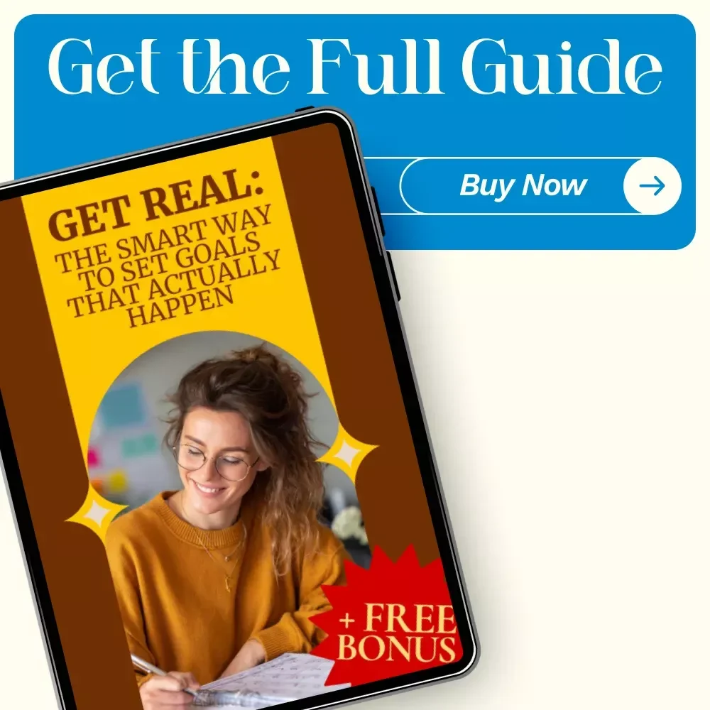 Get Real: The Smart Way to Set Goals That Actually Happen – How to Set Realistic Goals and Achieve Them Guide