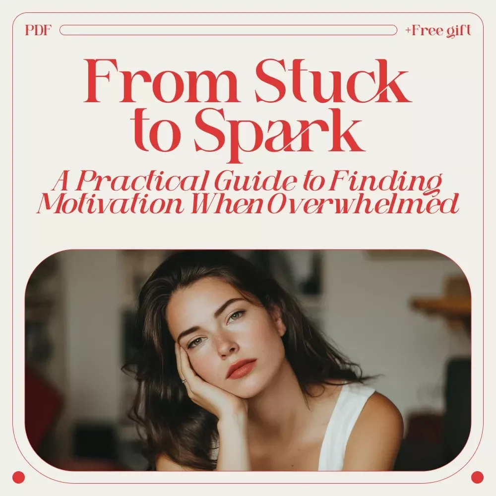 From Stuck to Spark: A Practical Guide to Finding Motivation When Overwhelmed – Simple Strategies for How to Get Motivated When Overwhelmed