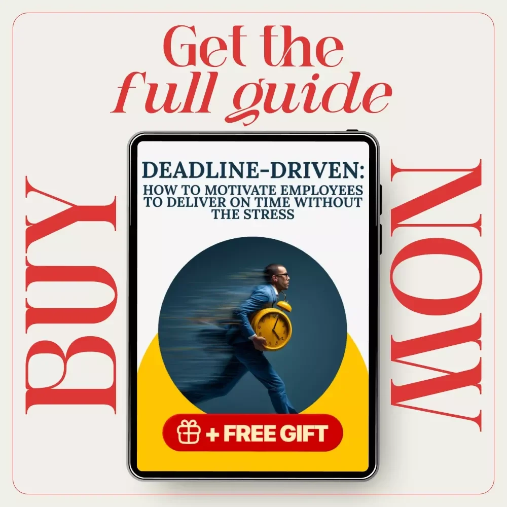 Deadline-Driven: How to Motivate Employees to Deliver On Time Without the Stress | Manager Productivity Guide, Leadership eBook, Accountability & Team Motivation Digital Download