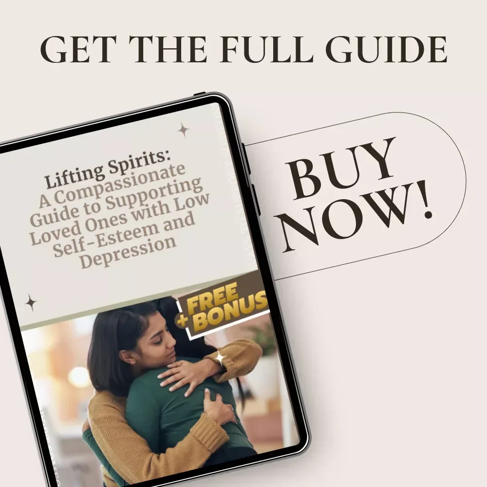 Lifting Spirits: A Compassionate Guide to Supporting Loved Ones with Low Self-Esteem and Depression | How to Help Someone with Low Self Esteem and Depression | Digital Guide Download