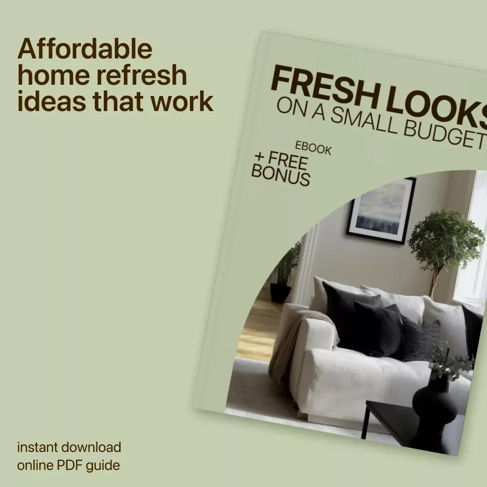 Fresh Looks on a Small Budget – Easy Home Refresh eBook with Cheap Ways to Refresh a Home, Smart Styling Ideas, and Practical DIY Inspiration