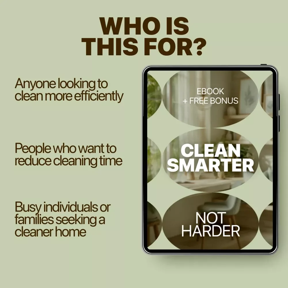 Clean Smarter, Not Harder: The Ultimate Guide to Efficient and Effective Cleaning with Room-by-Room Strategies, Tips, and AI Prompts