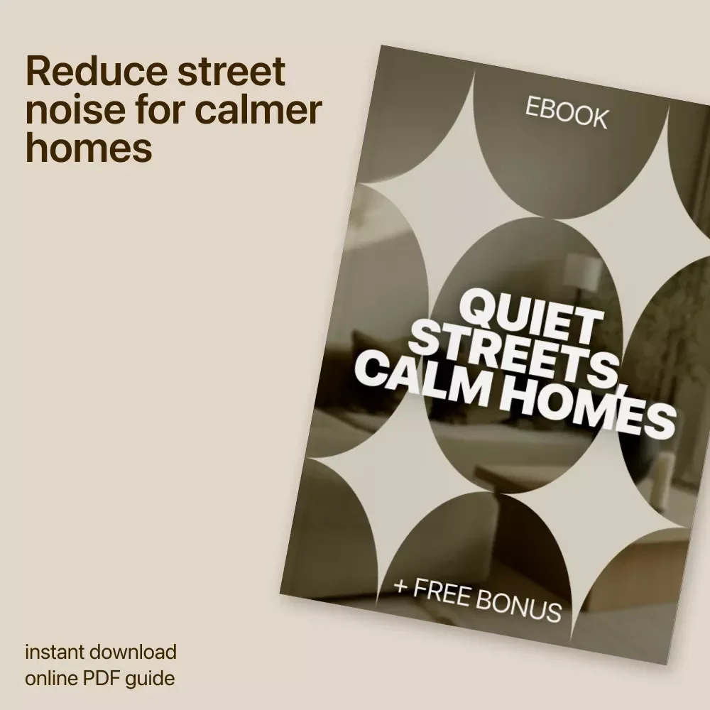 Quiet Streets, Calm Homes: A Practical eBook Guide on how to reduce street noise & Create a Peaceful Home
