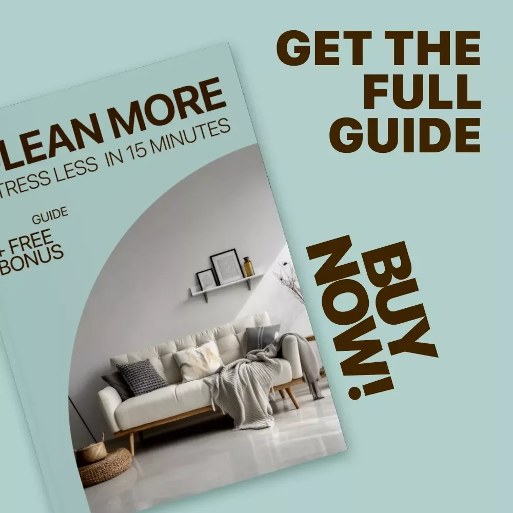 Clean More, Stress Less in 15 Minutes: The Ultimate Guide to Effortless Cleaning Routines