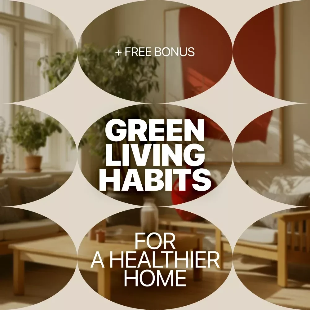 Green Living Habits for a Healthier Home: Eco Friendly Home Habits eBook for Sustainable Living