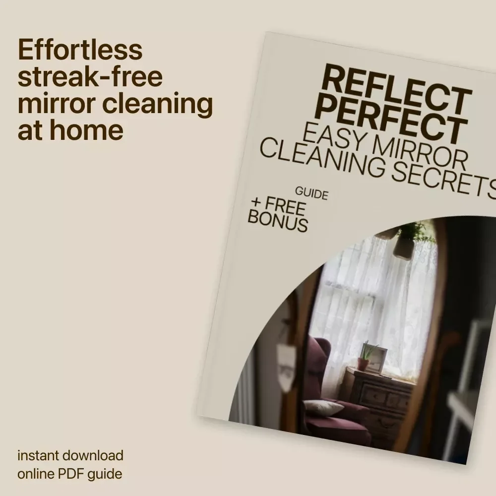 Reflect Perfect: Easy Mirror Cleaning Secrets – Home Mirror Cleaning Guide for Streak-Free Shine, Smudge-Free Bathrooms & Smart Cleaning Tips