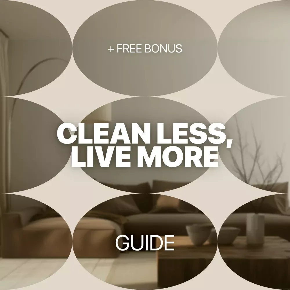Clean Less, Live More: The Ultimate Time-Saving Cleaning Guide and Checklist