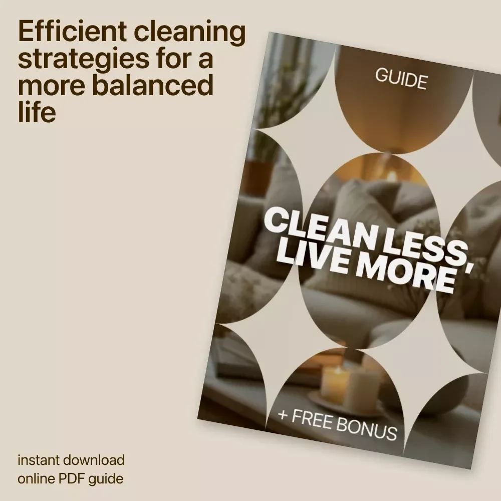 Clean Less, Live More: The Ultimate Time-Saving Cleaning Guide and Checklist