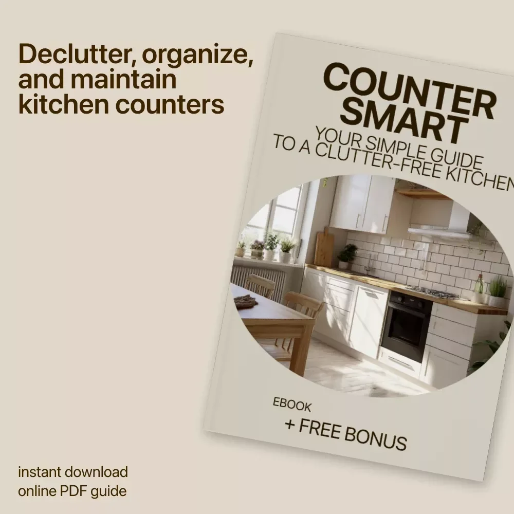 Counter Smart: Your Simple Guide to a Clutter-Free Kitchen | Kitchen Counter Organization Basics eBook | Declutter, Organize & Maintain Clear Counters