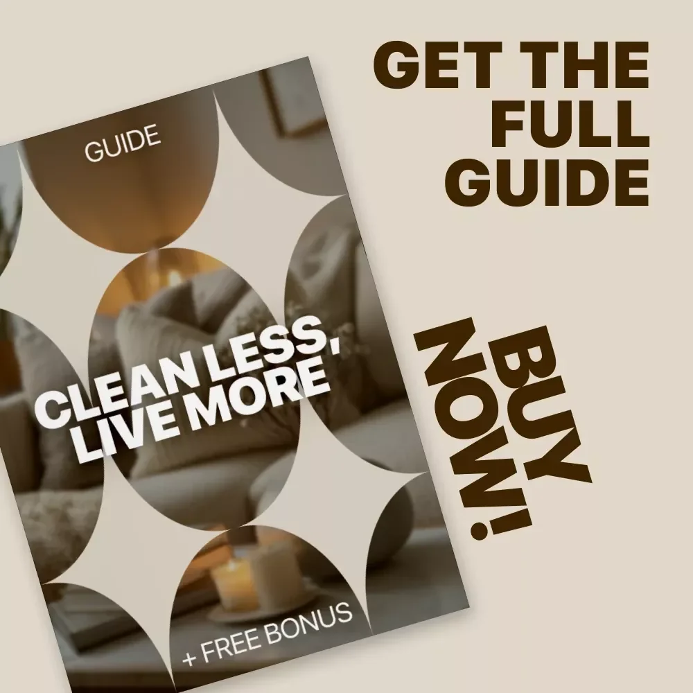 Clean Less, Live More: The Ultimate Time-Saving Cleaning Guide and Checklist