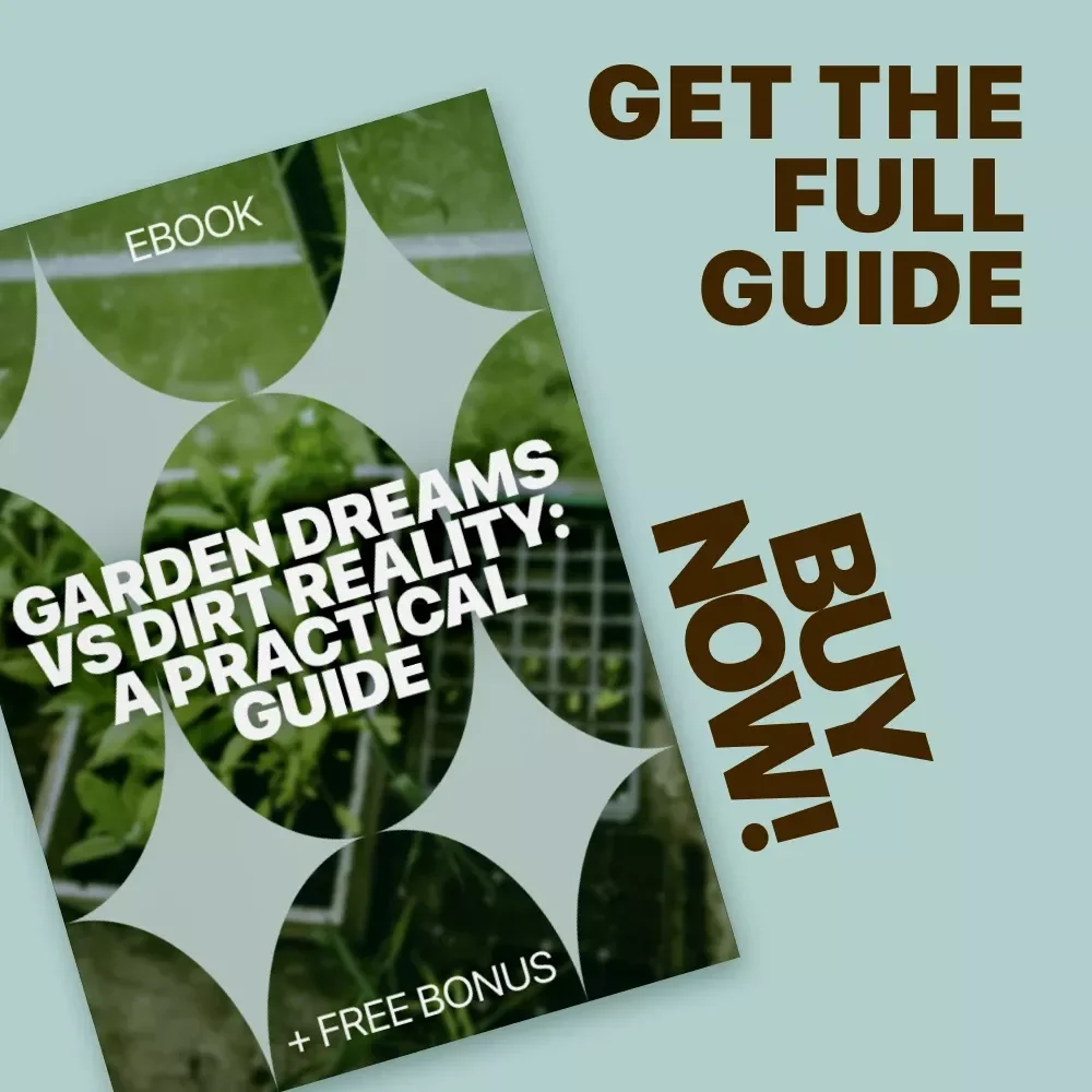 Garden Dreams vs Dirt Reality: A Practical Guide | Honest Gardening Ebook on Garden Expectations vs Reality for Beginners & Home Gardeners