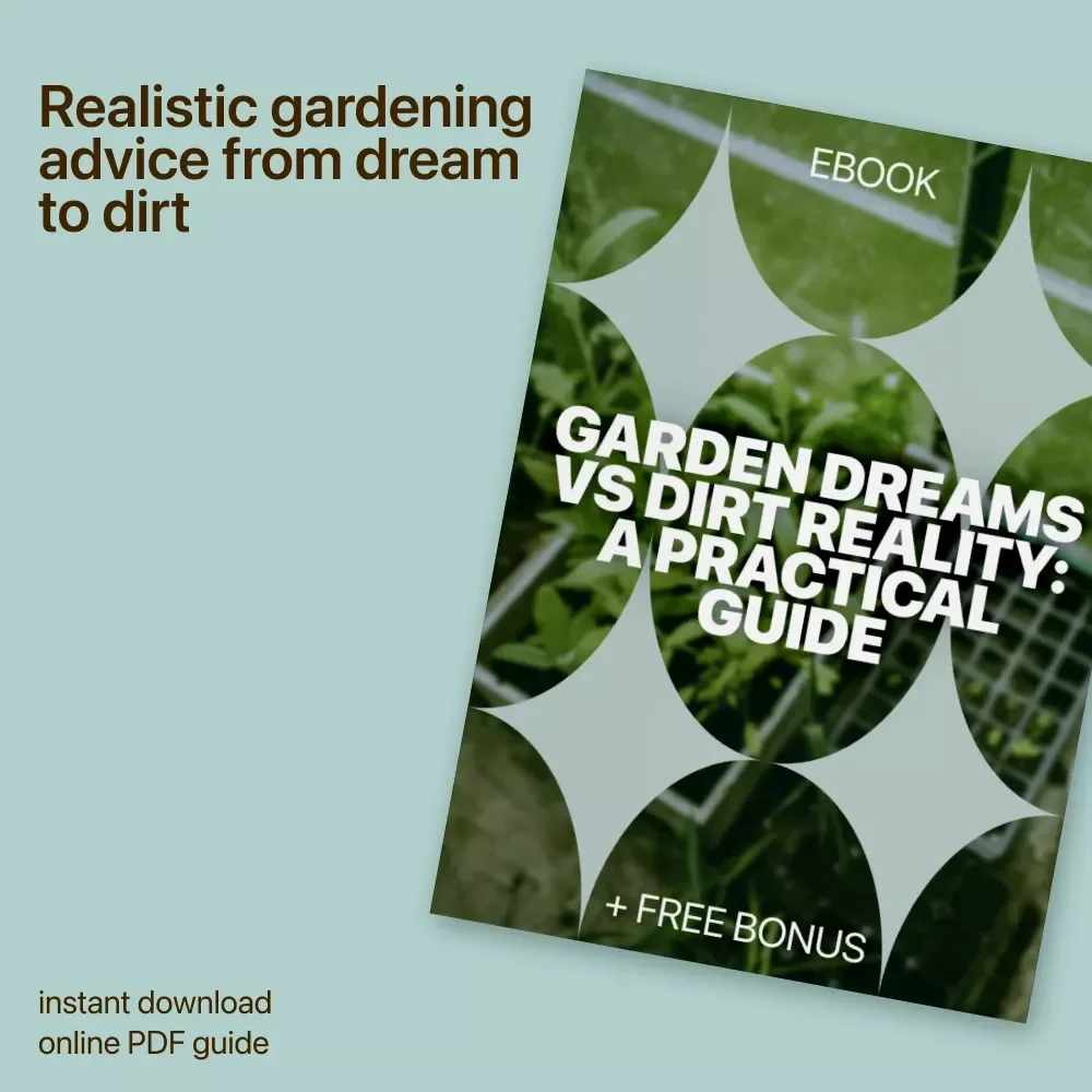 Garden Dreams vs Dirt Reality: A Practical Guide | Honest Gardening Ebook on Garden Expectations vs Reality for Beginners & Home Gardeners