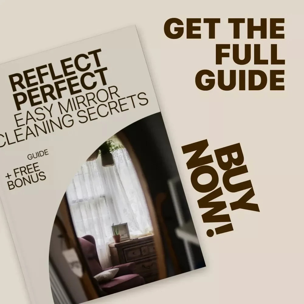 Reflect Perfect: Easy Mirror Cleaning Secrets – Home Mirror Cleaning Guide for Streak-Free Shine, Smudge-Free Bathrooms & Smart Cleaning Tips