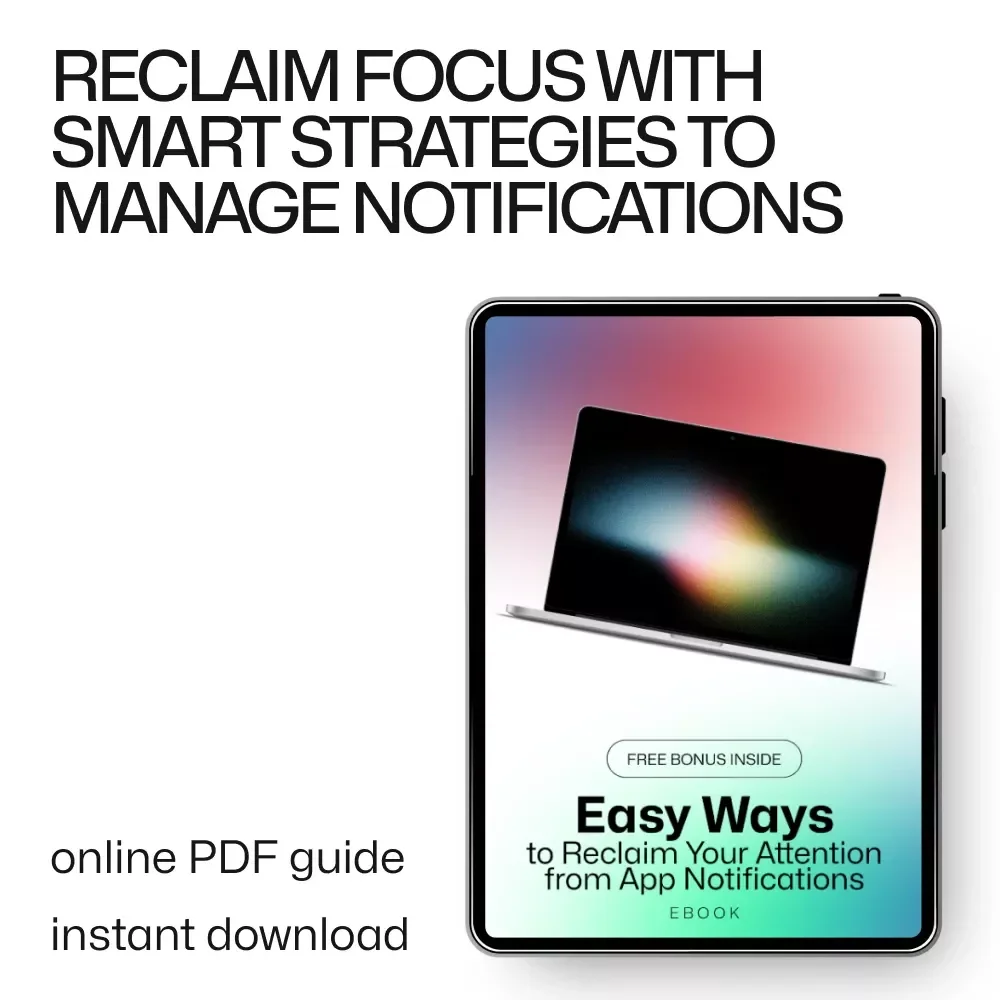 Easy Ways to Reclaim Your Attention from App Notifications - Reduce App Notifications Fatigue eBook