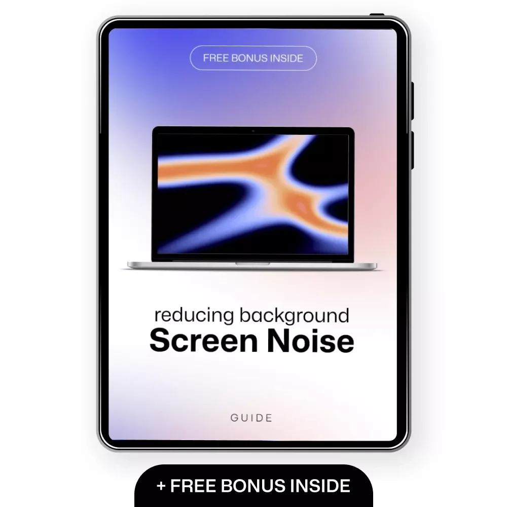 Reducing Background Screen Noise | Digital Guide for Reducing Background Screen Noise, Focus & Productivity | Instant Download