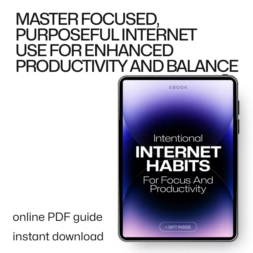 Intentional Internet Habits for Focus and Productivity: Master Your Digital Life with Purposeful Browsing