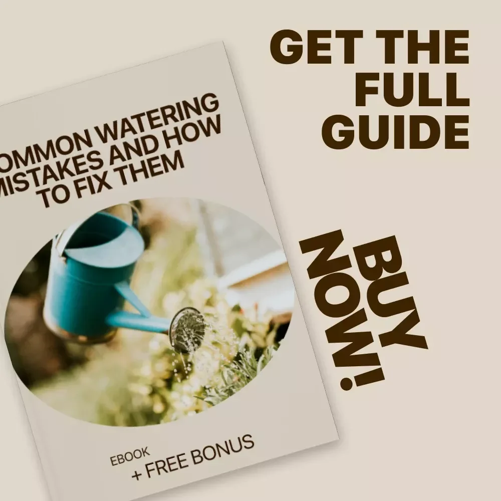 Common Watering Mistakes and How to Fix Them | Essential eBook Guide for Plant Care, Smart Watering Tips & Watering Mistakes to Avoid