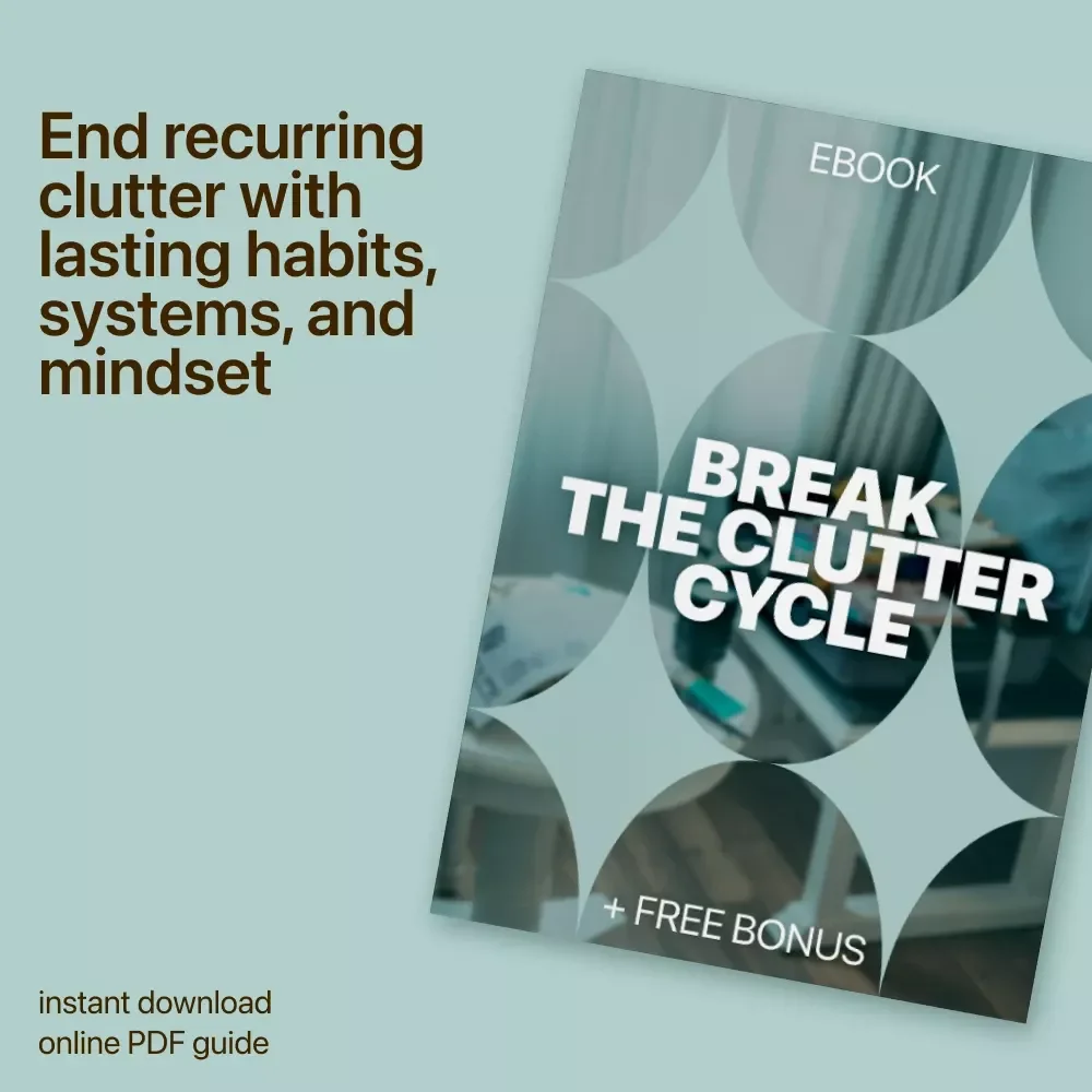 Break the Clutter Cycle: Practical eBook Guide for When Home Clutter Returns What to Do, Decluttering Systems That Actually Stick