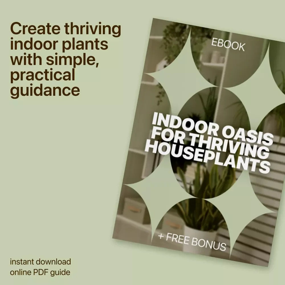 Indoor Oasis for Thriving Houseplants: Complete Guide to Indoor Plant Care Basics eBook, Watering, Light, Soil, and Creative Indoor Displays