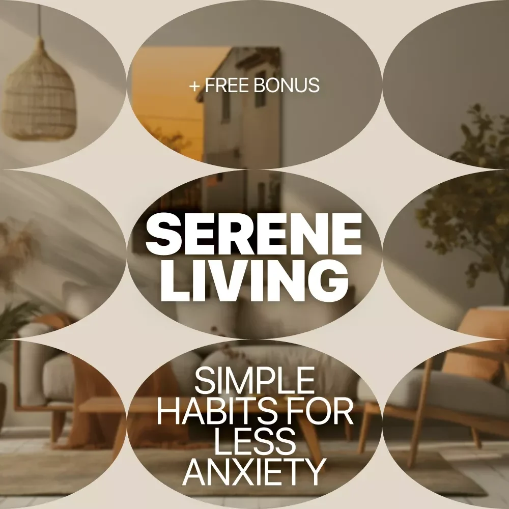 Serene Living: Simple Habits for Less Anxiety | Calm Home Guide & Ebook for Home Routines That Reduce Anxiety