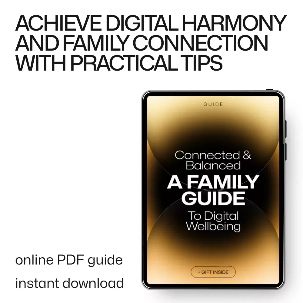 Connected & Balanced: A Family Guide to Digital Wellbeing – Practical Tips for Creating Healthy Digital Habits