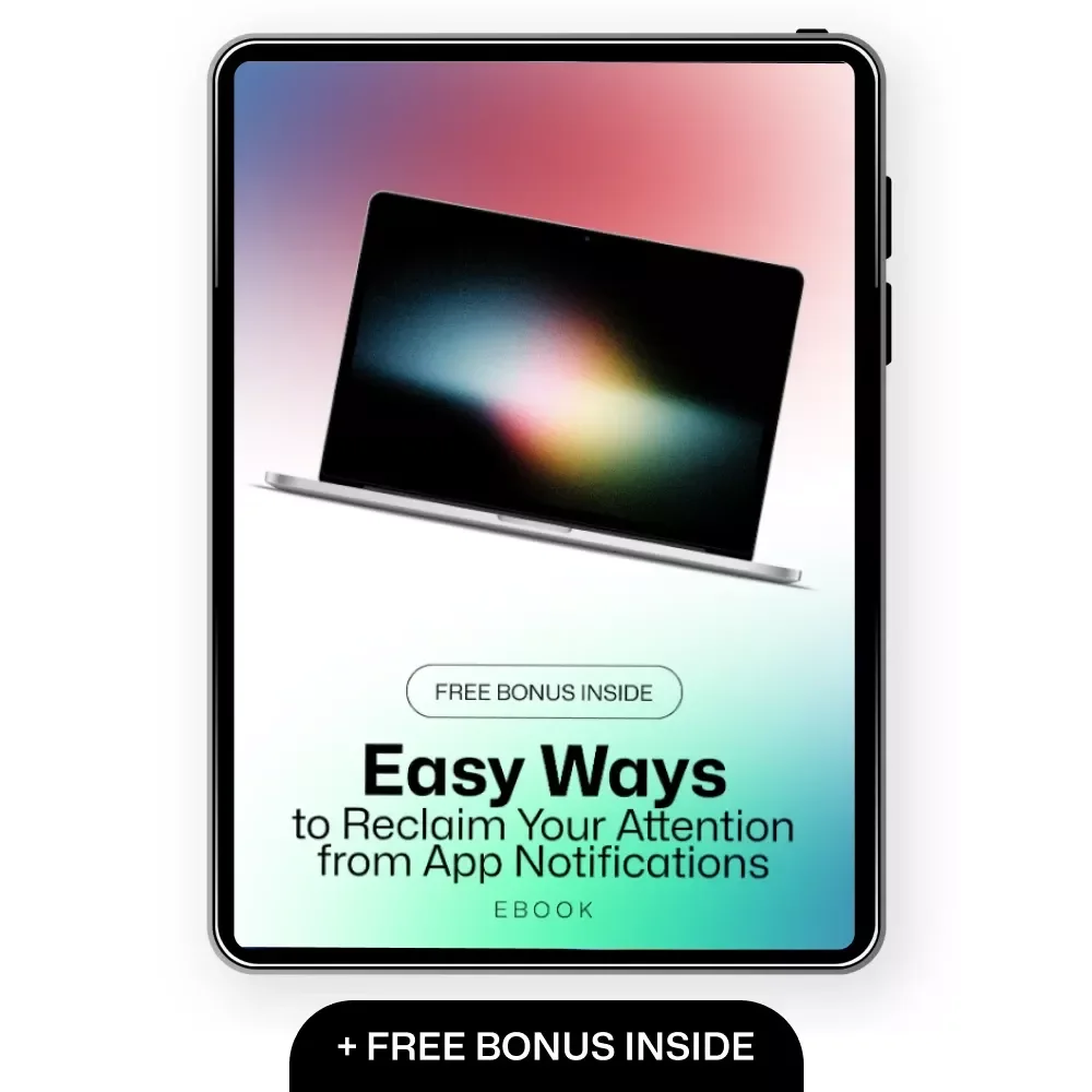 Easy Ways to Reclaim Your Attention from App Notifications - Reduce App Notifications Fatigue eBook