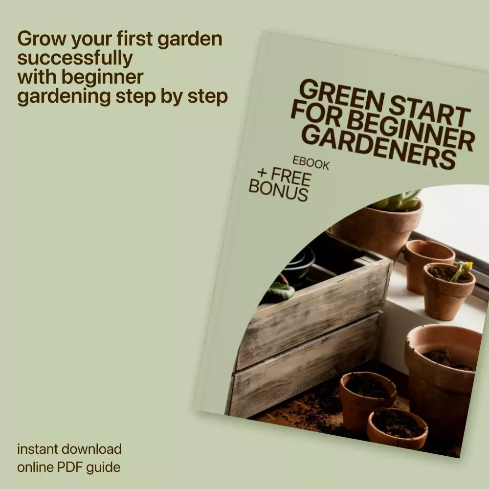 Green Start for Beginner Gardeners: Step by Step Beginner Gardening Guide eBook for Growing Your First Garden