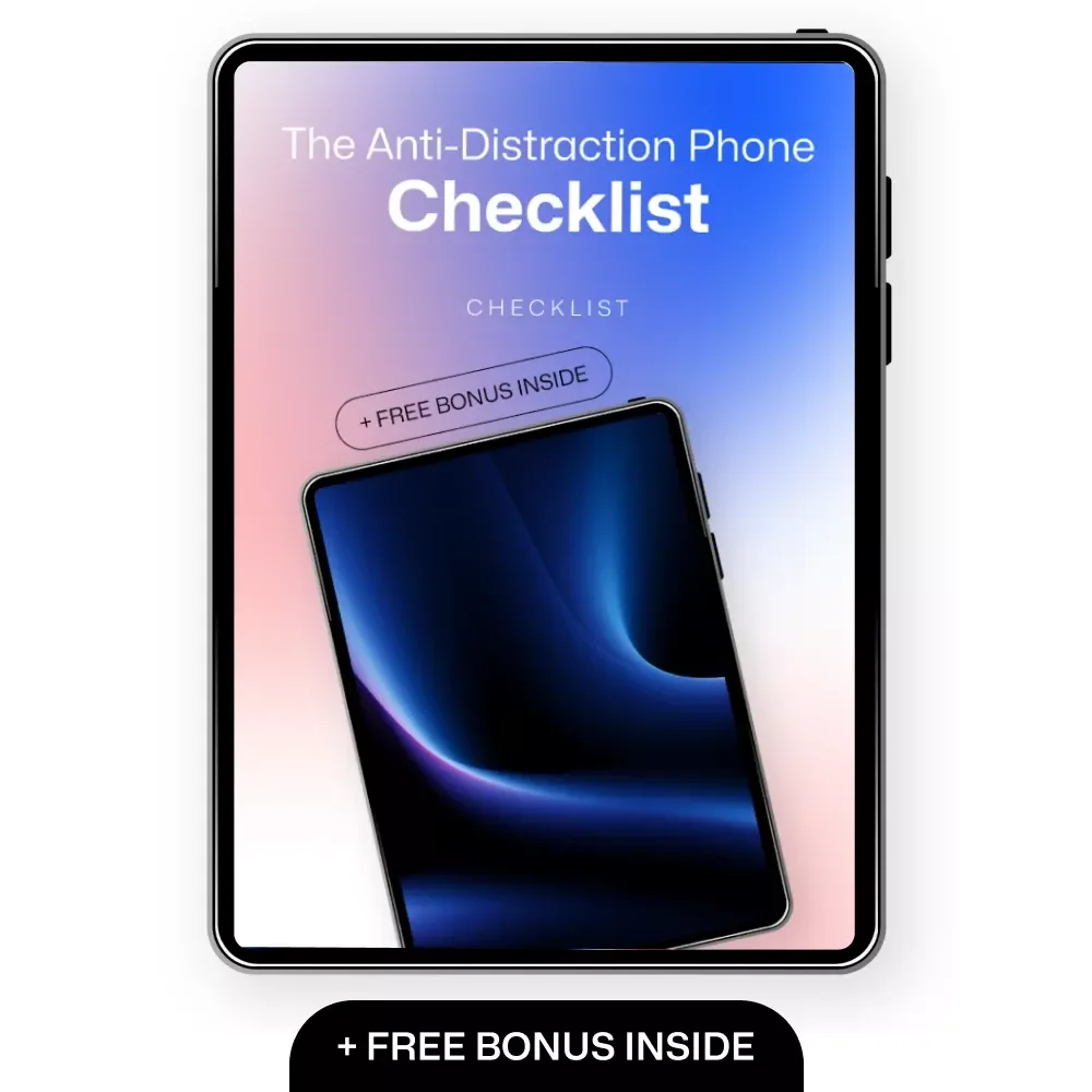 The Anti-Distraction Phone Checklist: How to Make Your Phone Less Distracting
