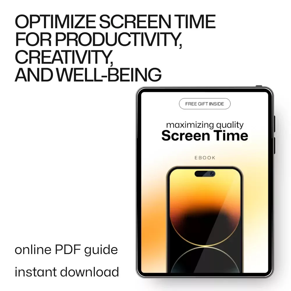 Maximizing Quality Screen Time: A Digital Guide to Intentional and Productive Screen Use