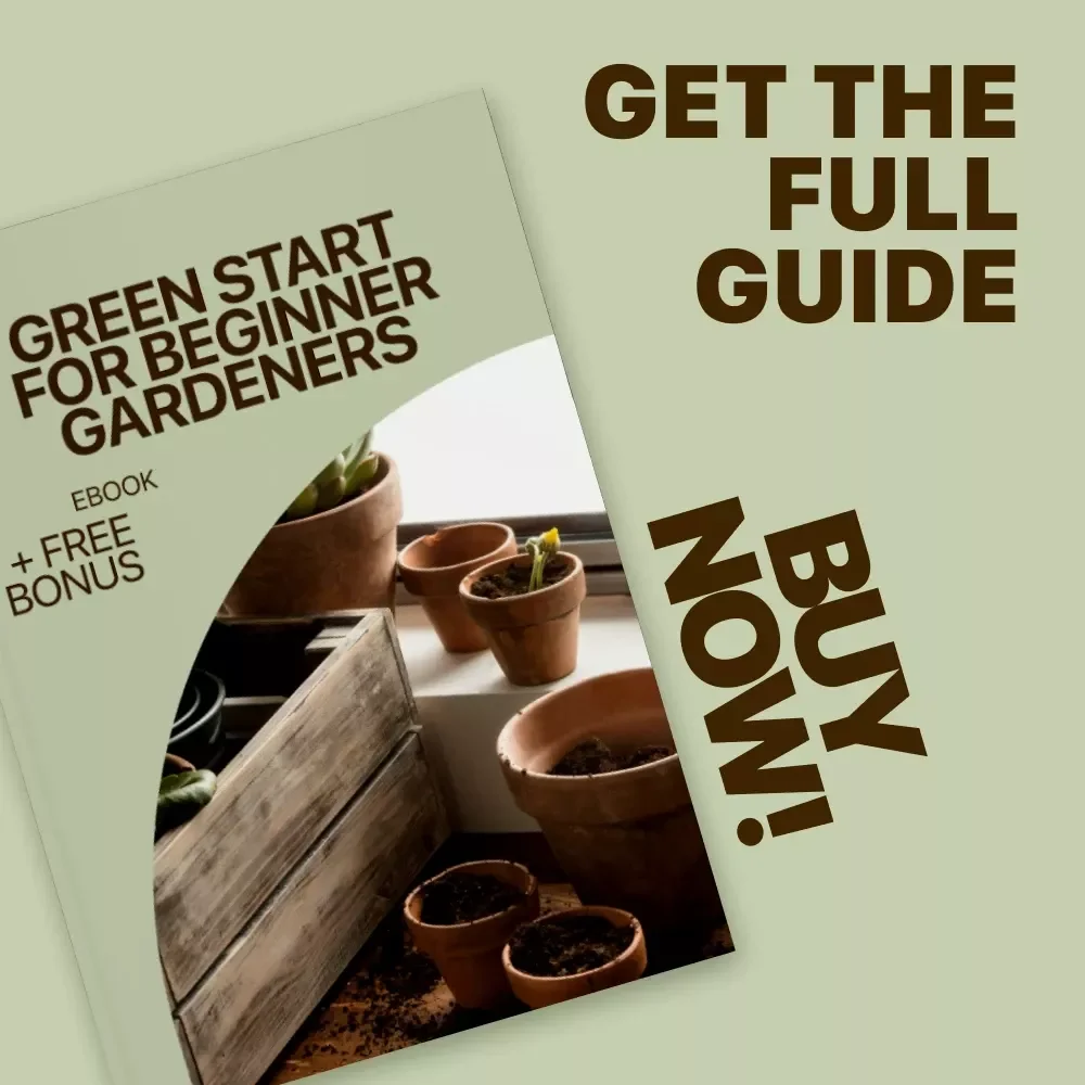 Green Start for Beginner Gardeners: Step by Step Beginner Gardening Guide eBook for Growing Your First Garden