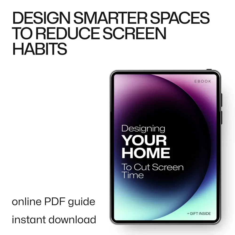 Designing Your Home to Cut Screen Time | Practical Ebook for a Home Layout for Less Screen Time, Mindful Living & Tech-Free Spaces