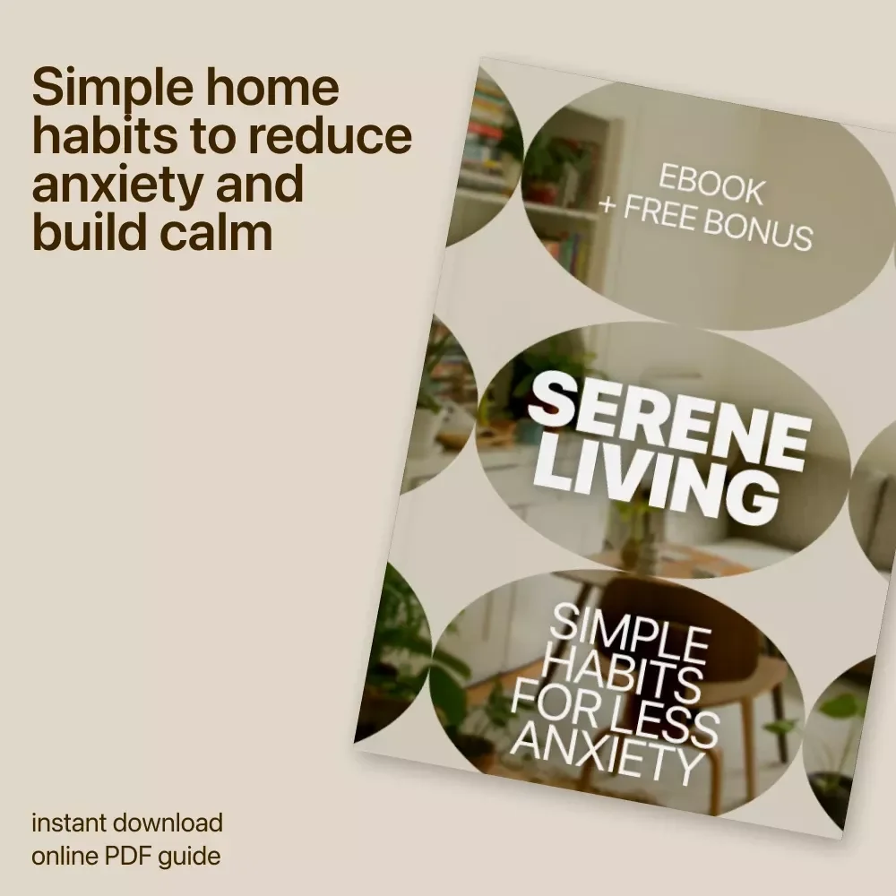 Serene Living: Simple Habits for Less Anxiety | Calm Home Guide & Ebook for Home Routines That Reduce Anxiety