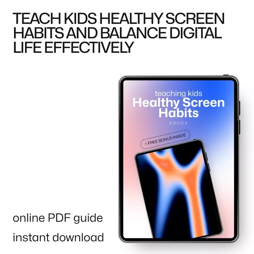 Teaching Kids Healthy Screen Habits - A Complete Guide to Digital Balance for Parents