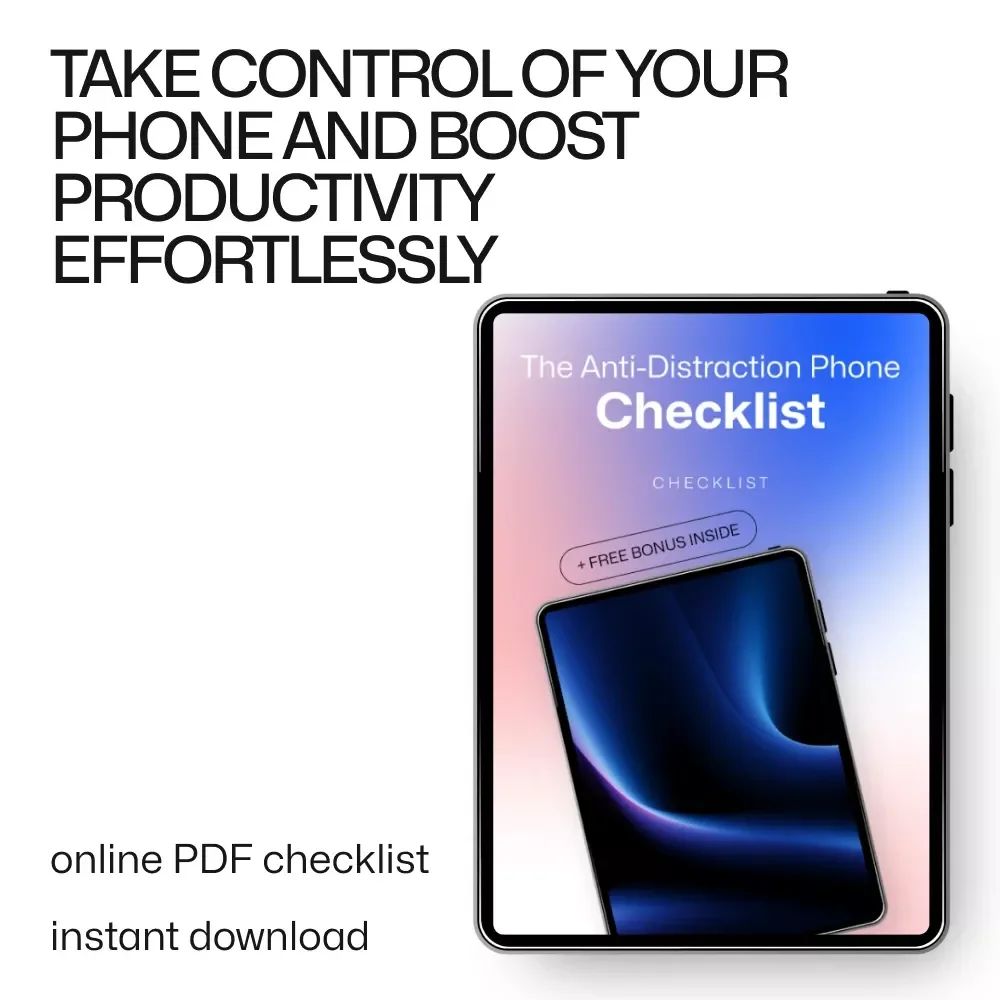 The Anti-Distraction Phone Checklist: How to Make Your Phone Less Distracting