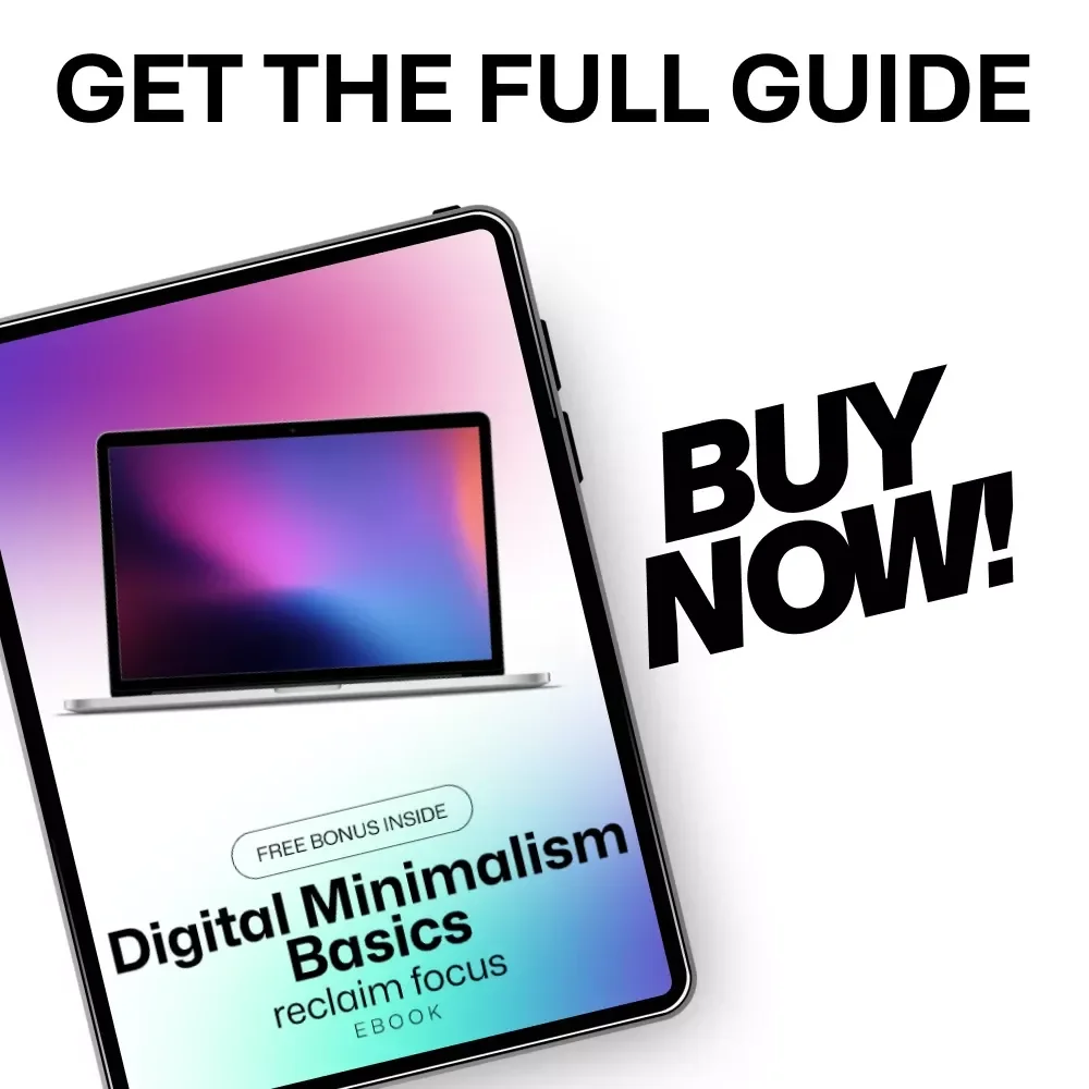 Digital Minimalism Basics - Reclaim Focus: The Ultimate eBook Guide to Declutter Your Digital Life
