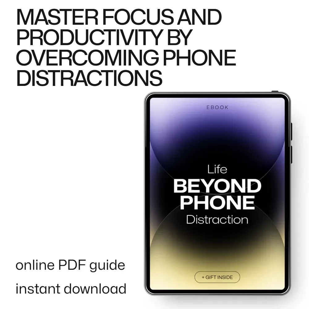 Life Beyond Phone Distraction: Master Focus and Boost Productivity with This Digital Guide