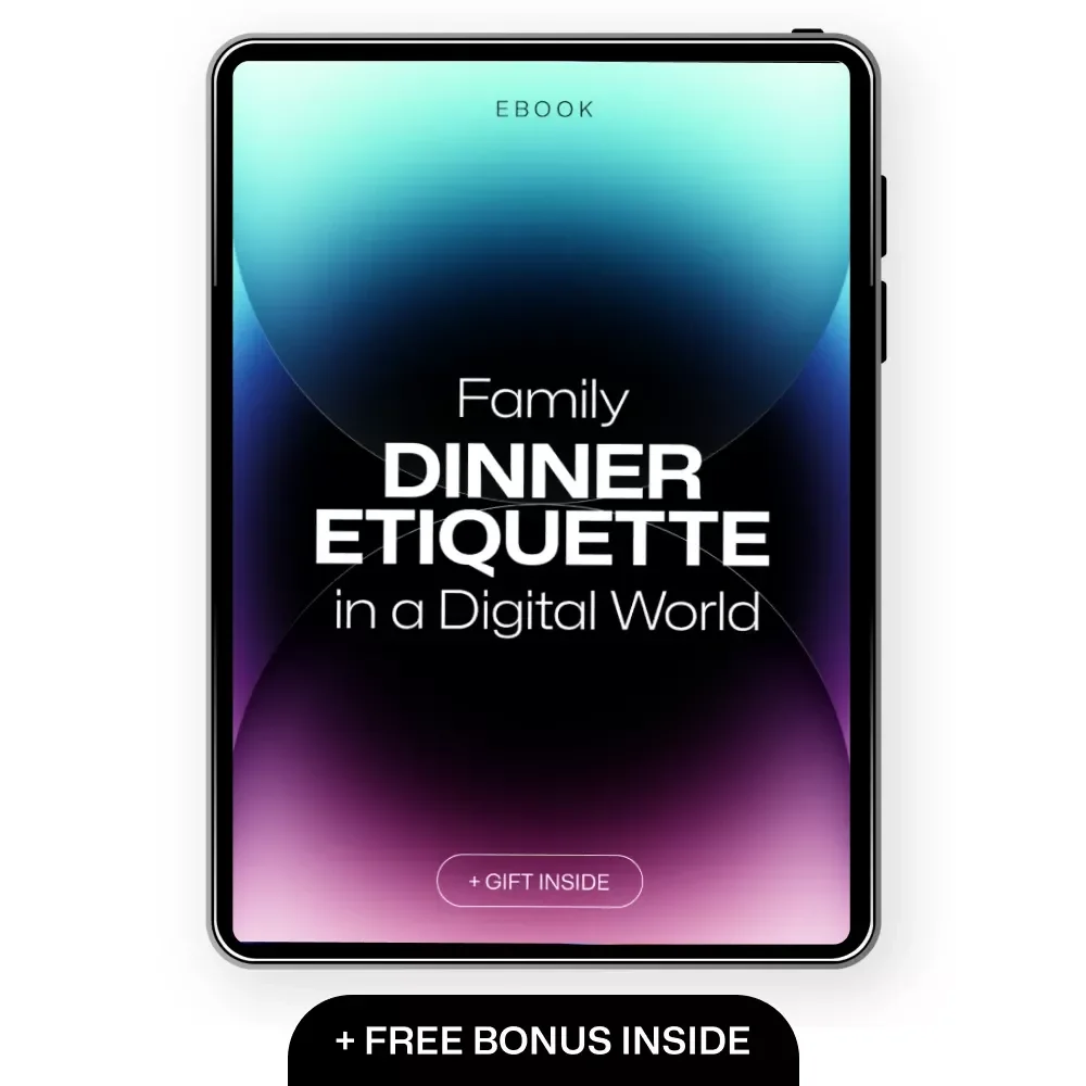 Family Dinner Etiquette in a Digital World - Phone-Free Family Mealtime Guide for Connection, Conversation & Fun