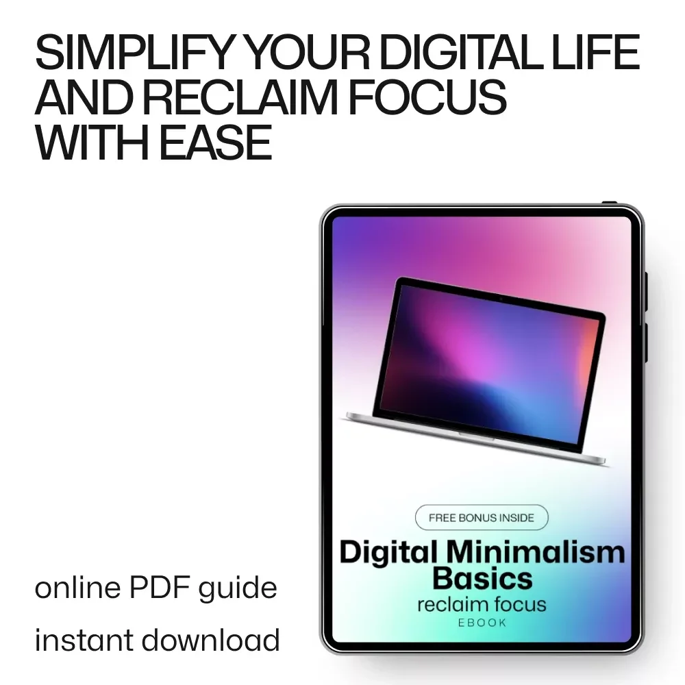 Digital Minimalism Basics - Reclaim Focus: The Ultimate eBook Guide to Declutter Your Digital Life