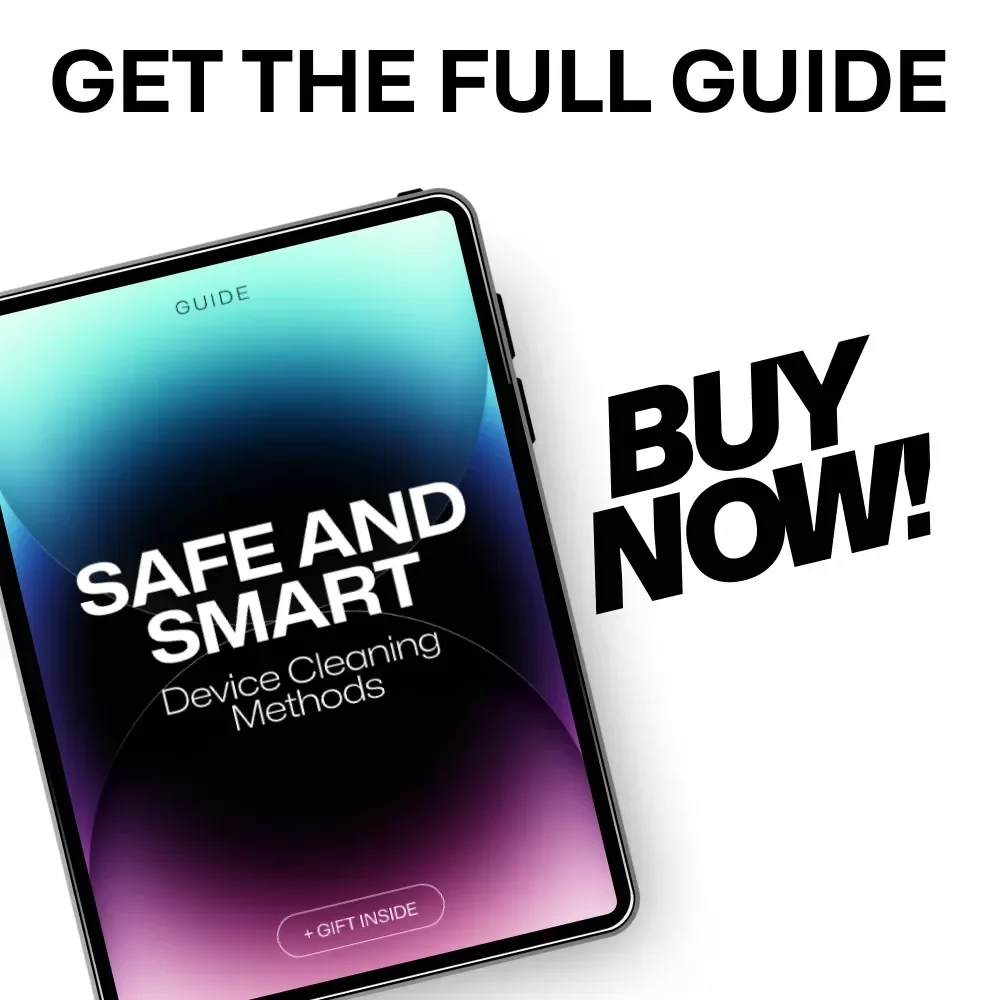 Safe and Smart Device Cleaning Methods: A Comprehensive Guide to Safe Cleaning Techniques for Your Electronics