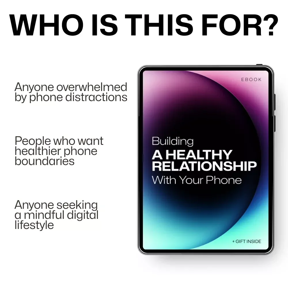 Building a Healthy Relationship with Your Phone: A Practical Guide to Setting Boundaries, Practicing Mindfulness, and Using Technology Positively